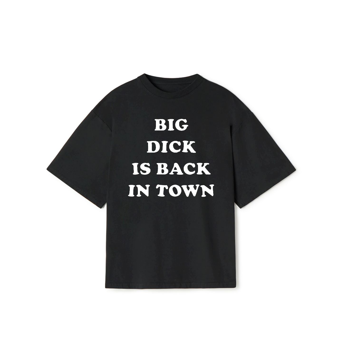 Big Dick Back in Town T-Shirt – Funny Adult Humor Graphic Tee
