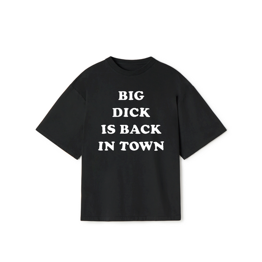 Big Dick Back in Town T-Shirt – Funny Adult Humor Graphic Tee