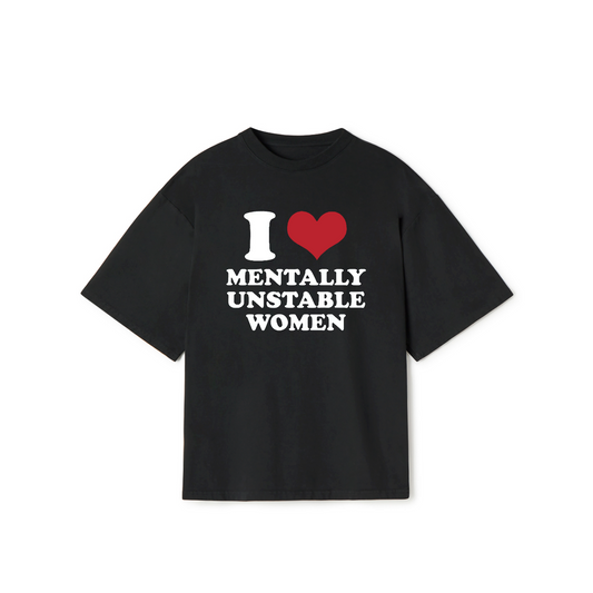 I Love Mentally Unstable Women T-Shirt – Funny Meme Graphic Tee