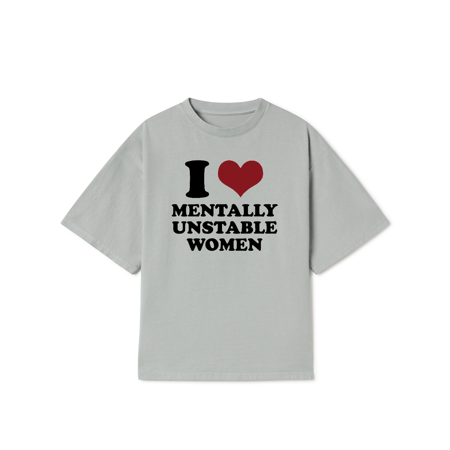 I Love Mentally Unstable Women T-Shirt – Funny Meme Graphic Tee